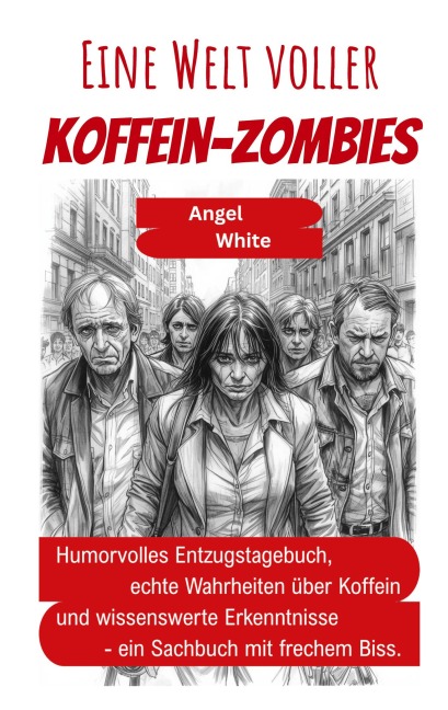 Eine Welt voller Koffein-Zombies - Angel White