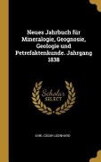 Neues Jahrbuch für Mineralogie, Geognosie, Geologie und Petrefaktenkunde. Jahrgang 1838 - Karl Cäsar Leonhard