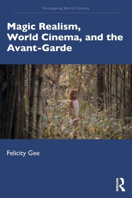 Magic Realism, World Cinema, and the Avant-Garde - Felicity Gee