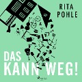Cover-Bild zum Titel 'Das kann weg!' von 'Rita Pohle'