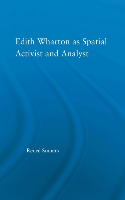 Edith Wharton as Spatial Activist and Analyst - Reneé Somers