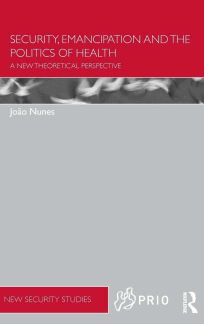 Security, Emancipation and the Politics of Health - Joao Nunes