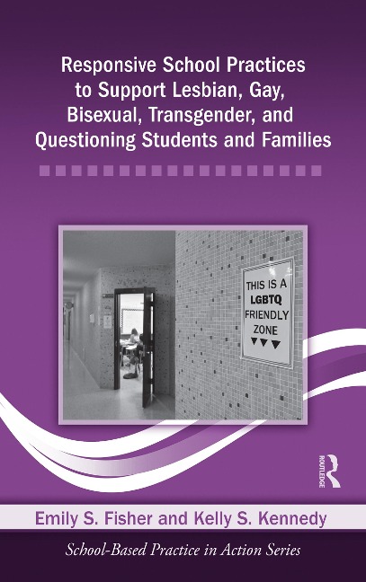 Responsive School Practices to Support Lesbian, Gay, Bisexual, Transgender, and Questioning Students and Families - Emily S. Fisher, Kelly S. Kennedy