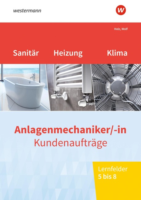 Anlagenmechaniker/-in Sanitär-, Heizungs- und Klimatechnik. Kundenaufträge Lernfelder 5-8 Arbeitsheft - Thomas Holz, Thomas Wolf