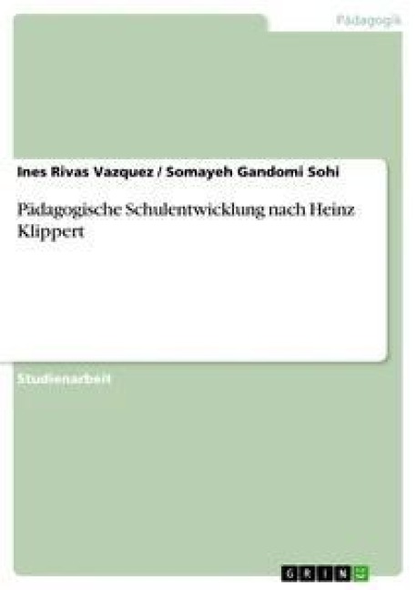Pädagogische Schulentwicklung nach Heinz Klippert - Somayeh Gandomi Sohi, Ines Rivas Vazquez
