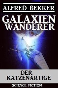 Galaxienwanderer - Der Katzenartige - Alfred Bekker