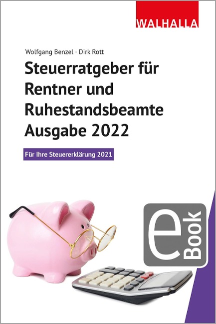 Steuerratgeber für Rentner und Ruhestandsbeamte - Ausgabe 2022 - Wolfgang Benzel, Dirk Rott