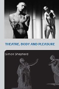 Cover-Bild zum Titel 'Theatre, Body and Pleasure' von 'Simon Shepherd'