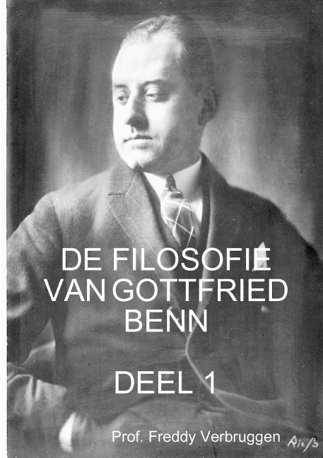 DE FILOSOFIE VAN GOTTFRIED BENN (DEEL 1) - Freddy Verbruggen