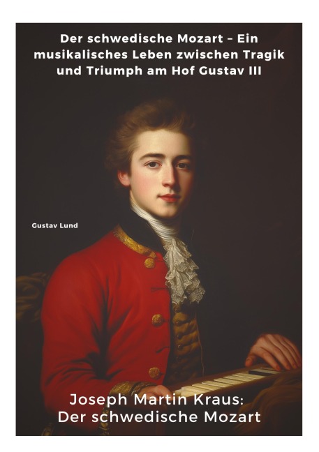 Joseph Martin Kraus: Der schwedische Mozart - Gustav Lund