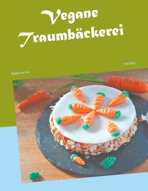 Vegane Traumbäckerei - Ursi Lüthy