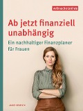 Ab jetzt finanziell unabhängig - Verbraucherzentrale NRW, Anke Henrich