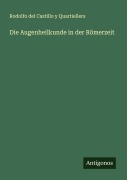 Cover-Bild zum Titel 'Die Augenheilkunde in der Römerzeit' von 'Rodolfo del Castillo y Quartiellers'