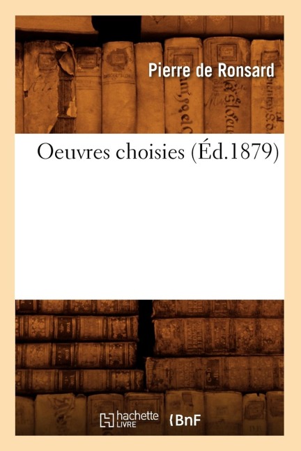 Oeuvres Choisies (Éd.1879) - Pierre De Ronsard