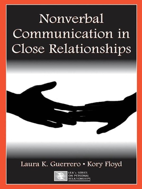 Nonverbal Communication in Close Relationships - Laura K. Guerrero, Kory Floyd