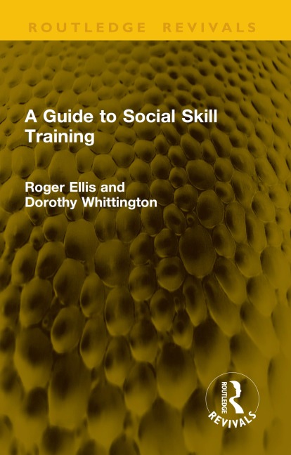 A Guide to Social Skill Training - Roger Ellis, Dorothy Whittington