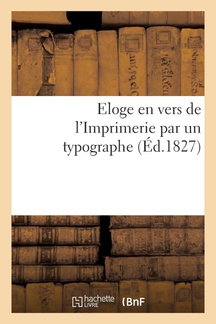 Eloge En Vers de l'Imprimerie Par Un Typographe - Dupont