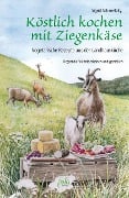 Köstlich kochen mit Ziegenkäse - Sigrid Schimetzky