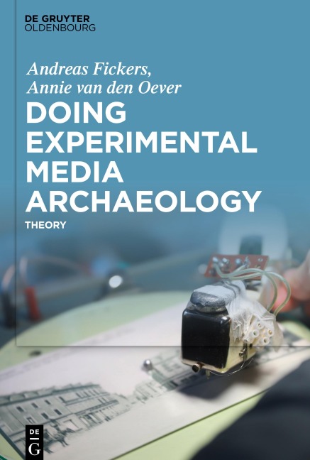 Doing Experimental Media Archaeology - Annie Oever, Andreas Fickers