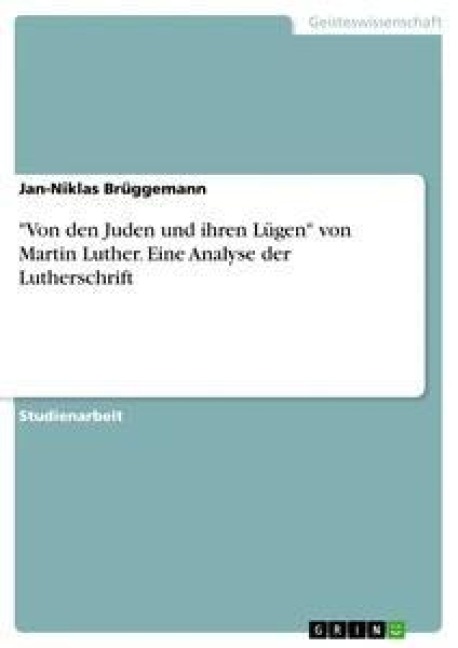 "Von den Juden und ihren Lügen" von Martin Luther. Eine Analyse der Lutherschrift - Jan-Niklas Brüggemann