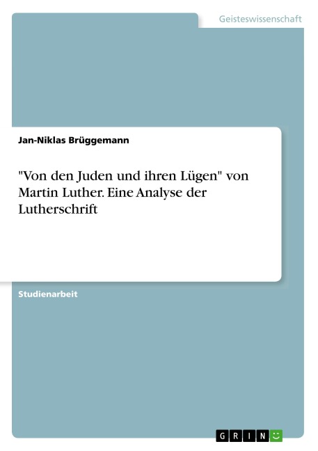 "Von den Juden und ihren Lügen" von Martin Luther. Eine Analyse der Lutherschrift - Jan-Niklas Brüggemann