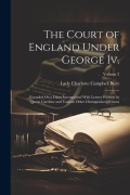 Cover-Bild zum Titel 'The Court of England Under George Iv.: Founded On a Diary Interspersed With Letters Written by Queen Caroline and Various Other Distinguished Persons;' von 'Lady Charlotte Campbell Bury'