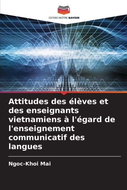 Attitudes des élèves et des enseignants vietnamiens à l'égard de l'enseignement communicatif des langues - Ngoc-Khoi Mai