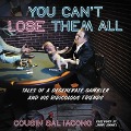 You Can't Lose Them All: Tales of a Degenerate Gambler and His Ridiculous Friends - Sal Iacono