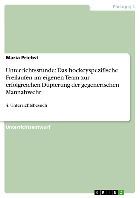Unterrichtsstunde: Das hockeyspezifische Freilaufen im eigenen Team zur erfolgreichen Düpierung der gegenerischen Mannabwehr - Maria Priebst