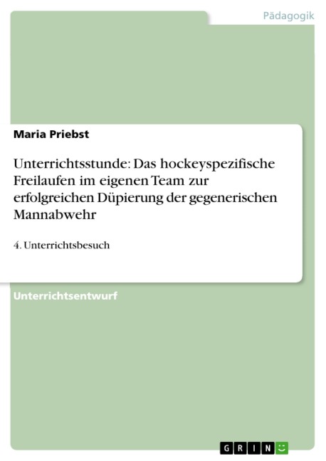 Unterrichtsstunde: Das hockeyspezifische Freilaufen im eigenen Team zur erfolgreichen Düpierung der gegenerischen Mannabwehr - Maria Priebst