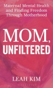 Cover-Bild zum Titel 'Mom, Unfiltered' von 'Leah Kim'