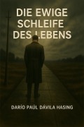 Cover-Bild zum Titel 'Die Ewige Schleife Des Lebens' von 'Darío Paúl Dávila Hasing'