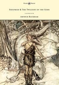 Siegfried & the Twilight of the Gods - The Ring of the Nibelung - Volume II - Illustrated by Arthur Rackham - Richard Wagner