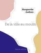 Cover-Bild zum Titel 'De la ville au moulin' von 'Marguerite Audoux'