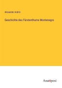 Cover-Bild zum Titel 'Geschichte des Fürstenthums Montenegro' von 'Alexander Andric'