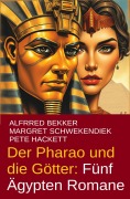Cover-Bild zum Titel 'Der Pharao und die Götter: Fünf Ägypten Romane' von 'Alfred Bekker, Margret Schwekendiek, Pete Hackett'