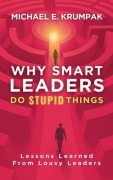 Cover-Bild zum Titel 'Why Smart Leaders Do Stupid Things' von 'Michael E. Krumpak'