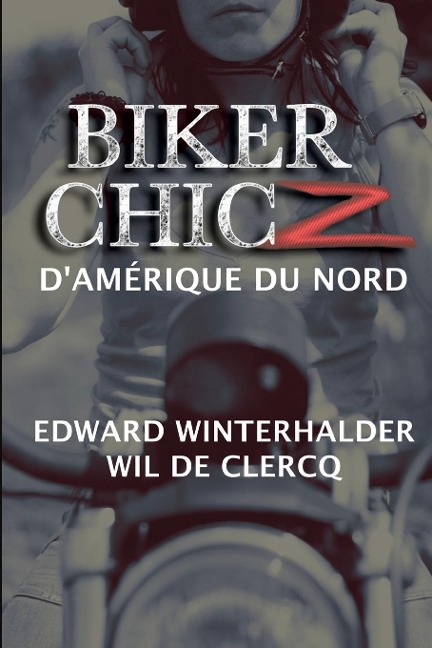 Biker Chicz D'amérique Du Nord - Edward Winterhalder, Wil De Clercq
