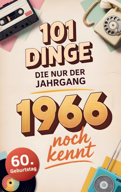 101 Dinge, die nur der Jahrgang 1966 noch kennt - Ralf Köhler