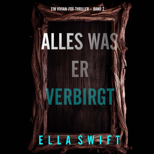 Alles was er verbirgt (Ein Vivian-Fox-Thriller ¿ Band 2) - Ella Swift