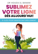 Cover-Bild zum Titel 'Sublimez votre ligne dès aujourd'hui' von 'Houda El Banani'