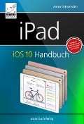 Cover-Bild zum Titel 'iPad iOS 10 Handbuch' von 'Anton Ochsenkühn'