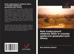 Cover-Bild zum Titel 'Rola tradycyjnych w¿adców Akan w rozwoju spo¿eczno-gospodarczym Ghany' von 'Ben Bediako Boakye'