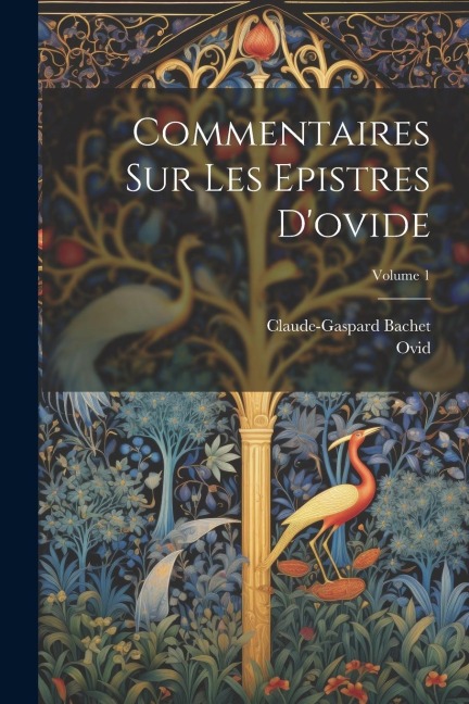 Commentaires Sur Les Epistres D'ovide; Volume 1 - Claude-Gaspard Bachet