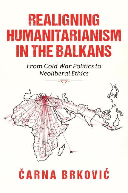 Realigning Humanitarianism in the Balkans - &. Brkovic