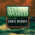 Storm World: Hurricanes, Politics, and the Battle Over Global Warming - Chris Mooney