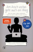 Cover-Bild zum Titel 'Am Arsch vorbei geht auch ein Weg - Für den Job' von 'Alexandra Reinwarth'