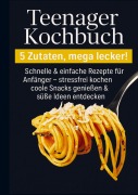 Cover-Bild zum Titel 'Teenager Kochbuch - 5 Zutaten, mega lecker: Schnelle & einfache Rezepte für Anfänger' von 'Kira Kochmann'