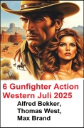 Cover-Bild zum Titel '6 Gunfighter Action Western Juli 2025' von 'Alfred Bekker, Thomas West, Max Brand'