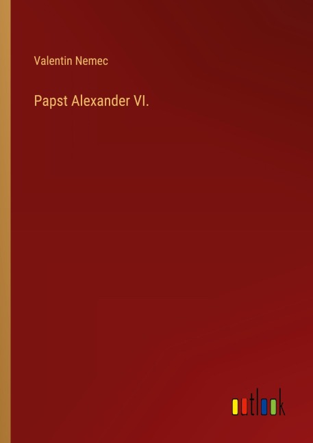 Papst Alexander VI. - Valentin Nemec